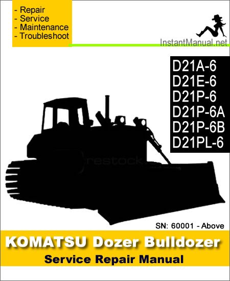 Komatsu D21A-6 D21E-6 D21P-6 D21P-6A D21P-6B D21PL-6 Bulldozer Service Repair Manual SN 60001-Up