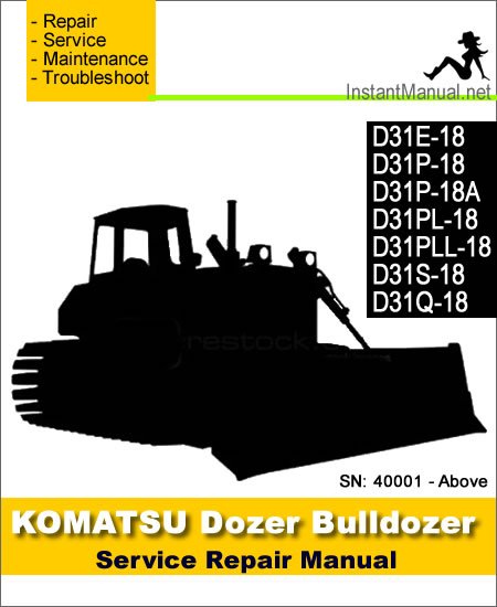 Komatsu D31E-18 D31P-18 D31P-18A D31PL-18 D31PLL-18 D31S-18 D31Q-18 Bulldozer Service Repair Manual SN 40001-Up