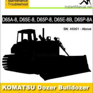 Komatsu D65A-8 D65E-8 D65P-8 D65E-8B D65P-8A Bulldozer Service Repair Manual SN 45001-Up