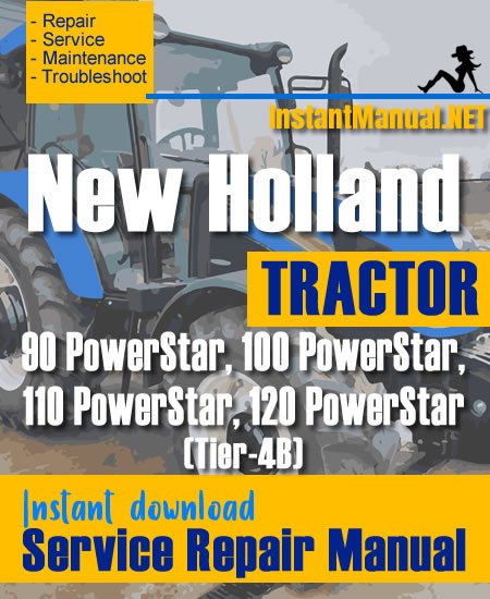 New Holland 90, 100, 110, 120 PowerStar (Tier-4B) Tractor Service Repair Manual