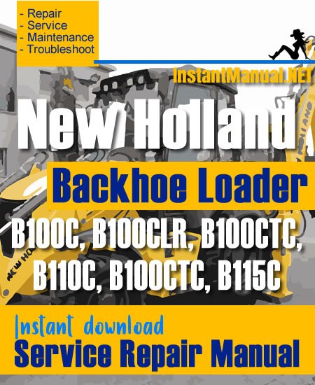 New Holland B100C B100CLR B100CTC B110C B100CTC B115C Backhoe Loader Service Repair Manual