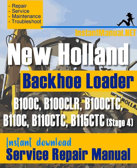New Holland B100C B100CLR B100CTC B110C B110CTC B115CTC (Stage 4) Backhoe Loader Service Repair Manual