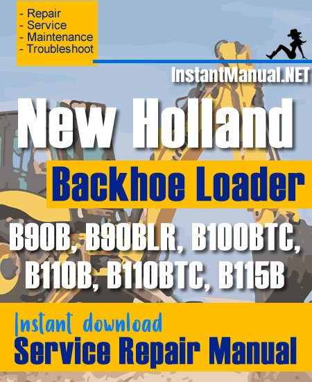 New Holland B90B B90BLR B100BTC B110B B110BTC B115B Backhoe Loader Service Repair Manual