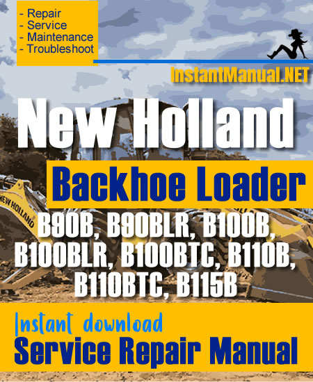 New Holland B90B B90BLR B100B B100BLR B100BTC B110B B110BTC B115B Backhoe Loader Service Repair Manual