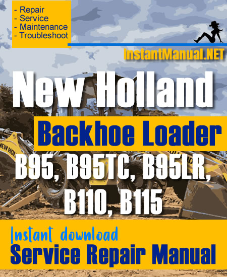 New Holland B95 B95TC B95LR B110 B115 Backhoe Loader Service Repair Manual