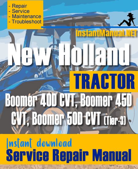 New Holland Boomer 40D, Boomer 45D, Boomer 50D CVT (Tier-3) Tractor Service Repair Manual