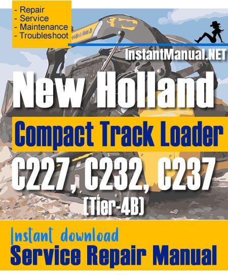New Holland C227 C232 C237 (Tier-4B) Compact Track Loader Service Repair Manual