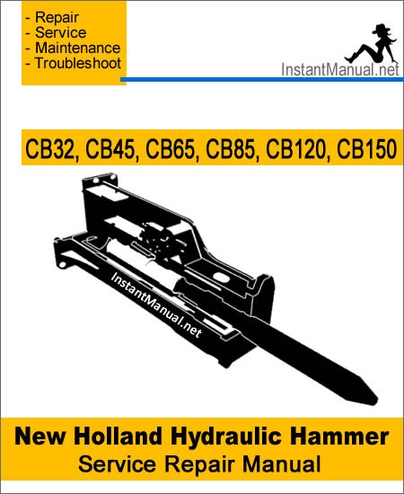 New Holland CB32 CB45 CB65 CB85 CB120 CB150 Hydraulic Hammer Service Repair Manual