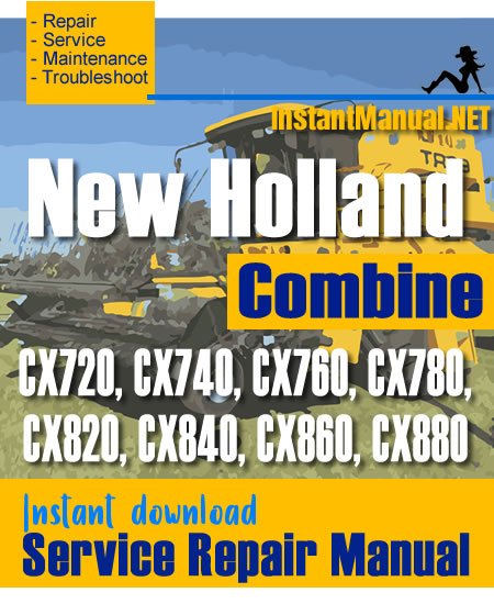 New Holland CX720, CX740, CX760, CX780, CX820, CX840, CX860, CX880 Combine Service Repair Manual