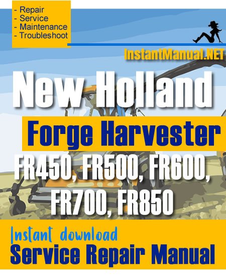 New Holland FR450, FR500, FR600, FR700, FR850 Forge Harvester Service Repair Manual
