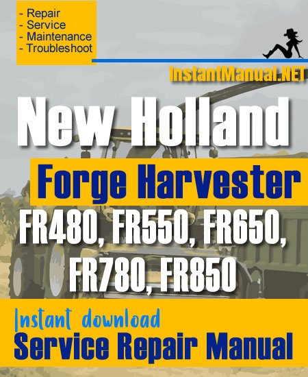 New Holland FR480, FR550, FR650, FR780, FR850 Forge Harvester Service Repair Manual