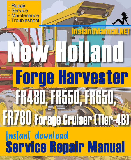 New Holland FR480, FR550, FR650, FR780 Forage Cruiser (Tier-4B) Forge Harvester Service Repair Manual
