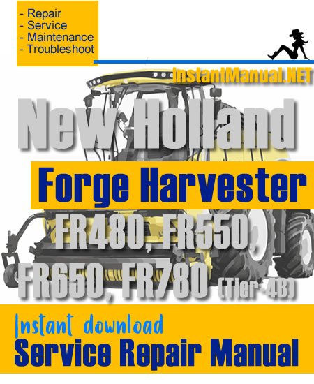 New Holland FR480, FR550, FR650, FR780 (Tier-4B) Forge Harvester Service Repair Manual