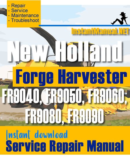 New Holland FR9040, FR9050, FR9060, FR9080, FR9090 Forge Harvester Service Repair Manual