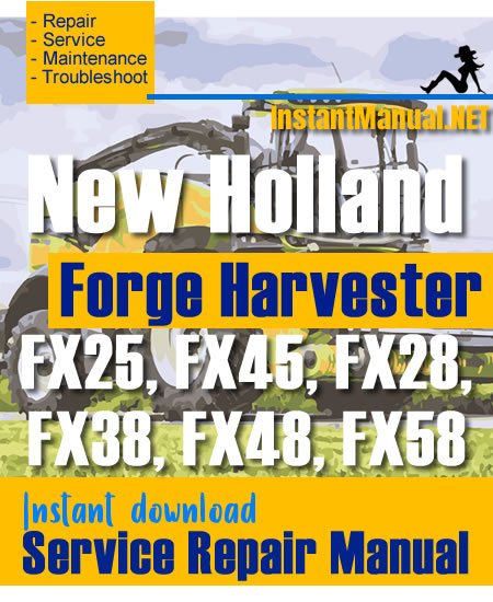 New Holland FX25, FX45, FX28, FX38, FX48, FX58 Forge Harvester Service Repair Manual