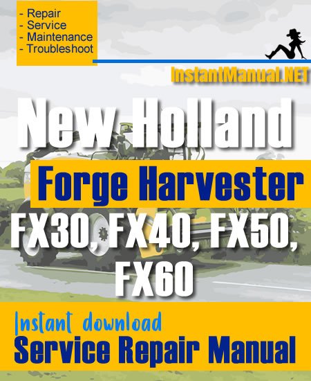 New Holland FX30, FX40, FX50, FX60 Forge Harvester Service Repair Manual