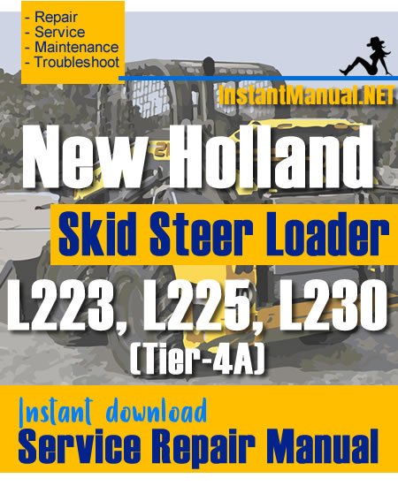 New Holland L223 L225 L230 (Tier-4A) Skid Steer Loader Service Repair Manual