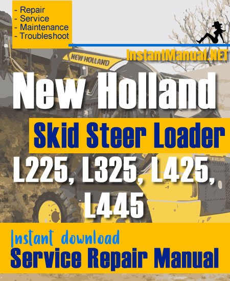 New Holland L225 L325 L425 L445 Skid Steer Loader Service Repair Manual