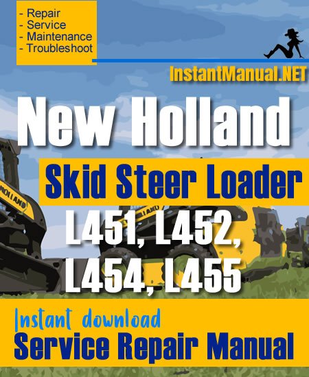 New Holland L451 L452 L454 L455 Skid Steer Loader Service Repair Manual