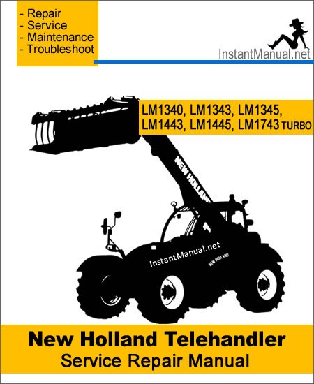 New Holland LM1340 LM1343 LM1345 LM1443 LM1445 LM1743 (Turbo) Telehandler Service Repair Manual