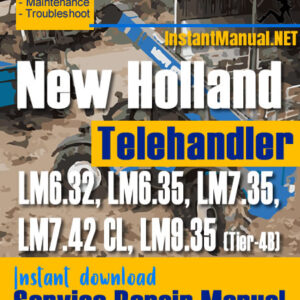New Holland LM6.32 LM6.35 LM7.35 LM7.42 CL LM9.35 (Tier-4B) Telehandler Service Repair Manual