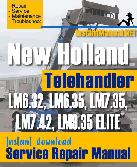 New Holland LM6.32 LM6.35 LM7.35 LM7.42 LM9.35 ELITE Telehandler Service Repair Manual