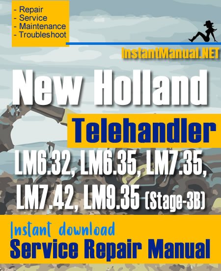 New Holland LM6.32 LM6.35 LM7.35 LM7.42 LM9.35 (Stage-3B) Telehandler Service Repair Manual