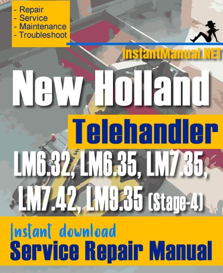 New Holland LM6.32 LM6.35 LM7.35 LM7.42 LM9.35 (Stage-4) Telehandler Service Repair Manual