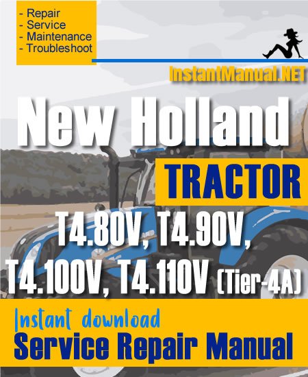New Holland T4.80V, T4.90V, T4.100V, T4.110V (Tier-4A) Tractor Service Repair Manual