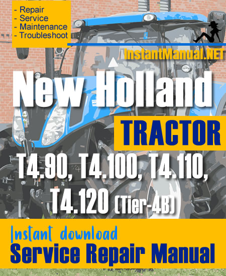 New Holland T4.90, T4.100, T4.110, T4.120 (Tier-4B) Tractor Service Repair Manual