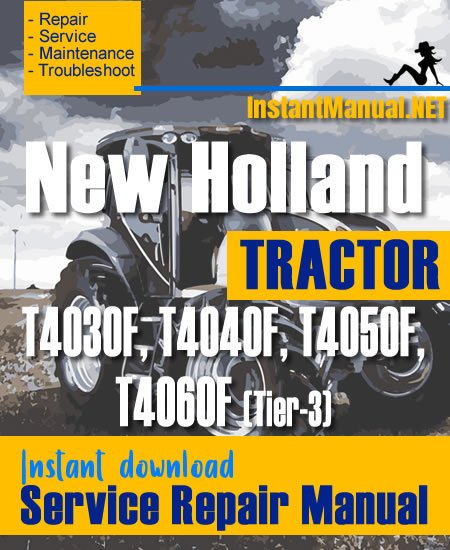 New Holland T4030F, T4040F, T4050F, T4060F (Tier-3) Tractor Service Repair Manual