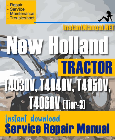 New Holland T4030V, T4040V, T4050V, T4060V (Tier-3) Tractor Service Repair Manual