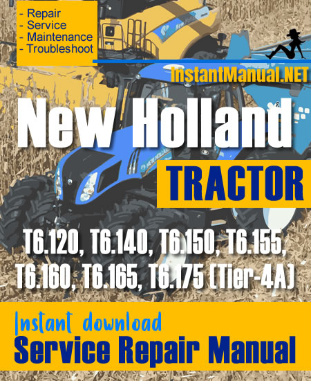 New Holland T6.120, T6.140, T6.150, T6.155, T6.160, T6.165, T6.175 (Tier-4A) Tractor Service Repair Manual