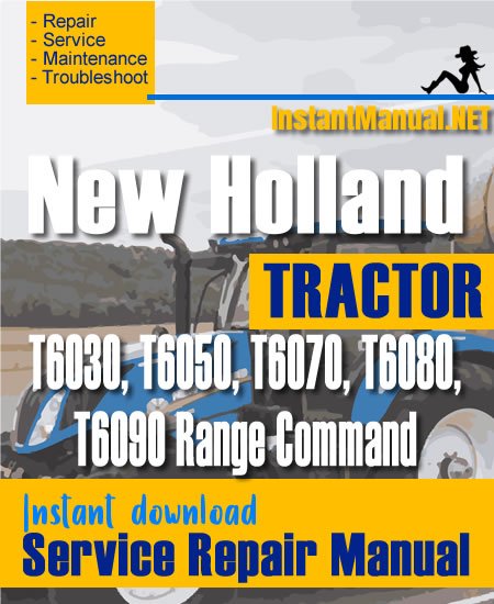 New Holland T6030, T6050, T6070, T6080, T6090 Range Command Tractor Service Repair Manual