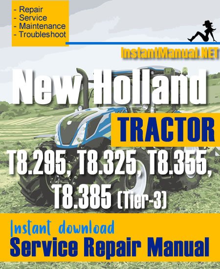 New Holland T8.295, T8.325, T8.355, T8.385 (Tier-3) Tractor Service Repair Manual
