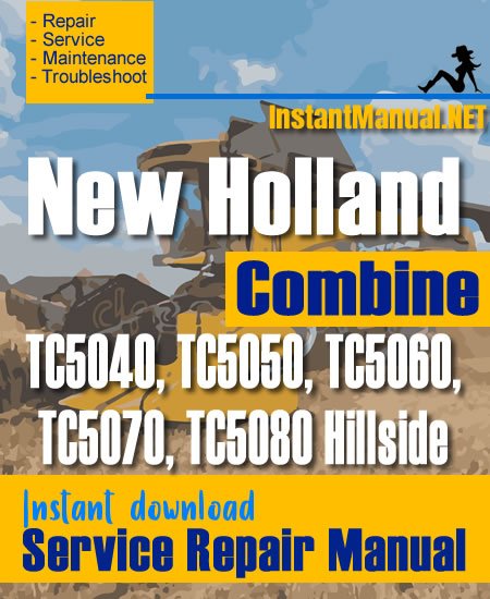 New Holland TC5040, TC5050, TC5060, TC5070, TC5080 Hillside Combine Service Repair Manual