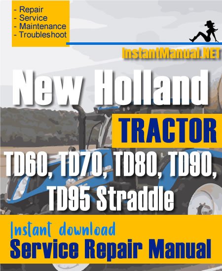 New Holland TD60, TD70, TD80, TD90, TD95 Straddle Tractor Service Repair Manual