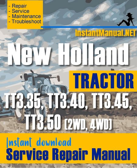New Holland TT3.35, TT3.40, TT3.45, TT3.50 (2WD, 4WD) Tractor Service Repair Manual