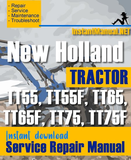 New Holland  TT55, TT55F, TT65, TT65F, TT75, TT75F Tractor Service Repair Manual