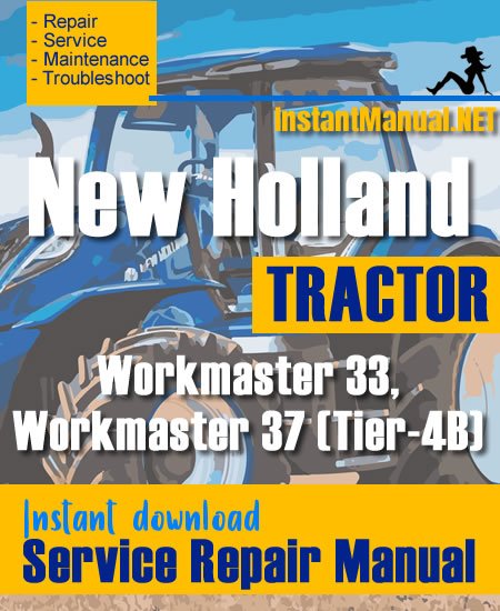 New Holland Workmaster 33, Workmaster 37 (Tier-4B) Tractor Service Repair Manual