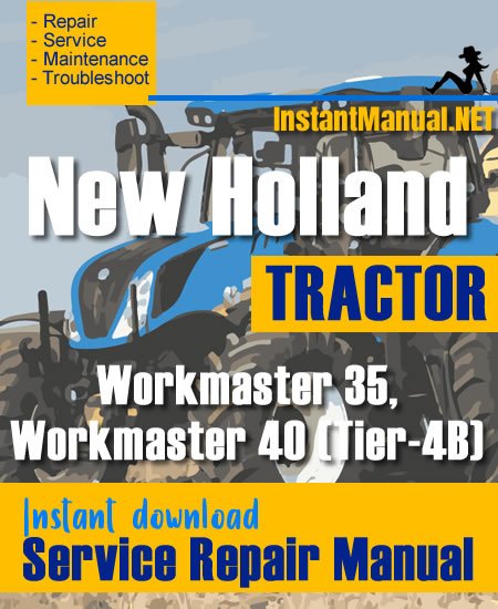 New Holland Workmaster 35, Workmaster 40 (Tier-4B) Tractor Service Repair Manual